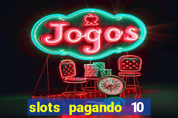 slots pagando 10 no cadastro